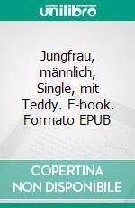 Jungfrau, männlich, Single, mit Teddy. E-book. Formato EPUB ebook