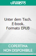 Unter dem Tisch. E-book. Formato EPUB ebook