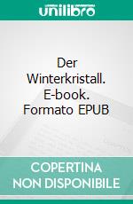 Der Winterkristall. E-book. Formato EPUB ebook di Alvar Wenzel