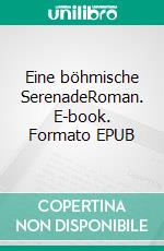 Eine böhmische SerenadeRoman. E-book. Formato EPUB ebook