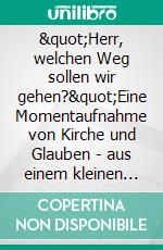 &quot;Herr, welchen Weg sollen wir gehen?&quot;Eine Momentaufnahme von Kirche und Glauben - aus einem kleinen Dorf in Brandenburg. E-book. Formato EPUB