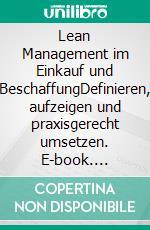 Lean Management im Einkauf und BeschaffungDefinieren, aufzeigen und praxisgerecht umsetzen. E-book. Formato EPUB ebook di Lutz Schwalbach