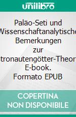 Paläo-Seti und Wissenschaftanalytische Bemerkungen zur Astronautengötter-Theorie. E-book. Formato EPUB ebook di Jörg Spitzer