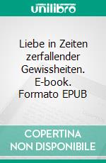 Liebe in Zeiten zerfallender Gewissheiten. E-book. Formato EPUB ebook di Ulf Hempler