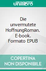 Die unvermutete HoffnungRoman. E-book. Formato EPUB ebook