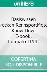 Basiswissen Rundstrecken-RennsportMotorsport Know How. E-book. Formato EPUB ebook