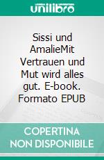 Sissi und AmalieMit Vertrauen und Mut wird alles gut. E-book. Formato EPUB ebook