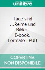 Tage sind ...Reime und Bilder. E-book. Formato EPUB ebook