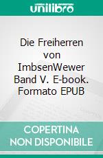 Die Freiherren von ImbsenWewer Band V. E-book. Formato EPUB ebook