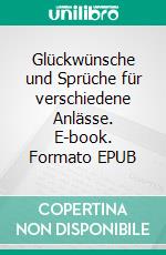 Glückwünsche und Sprüche für verschiedene Anlässe. E-book. Formato EPUB ebook