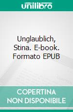 Unglaublich, Stina. E-book. Formato EPUB ebook