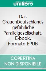 Das GrauenDeutschlands gefährliche Parallelgesellschaft. E-book. Formato EPUB ebook
