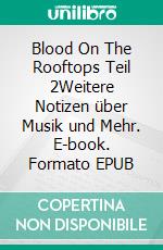 Blood On The Rooftops Teil 2Weitere Notizen über Musik und Mehr. E-book. Formato EPUB ebook di Gerd Steinkoenig