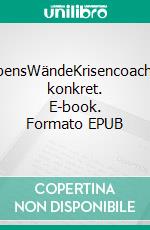 LebensWändeKrisencoaching konkret. E-book. Formato EPUB ebook