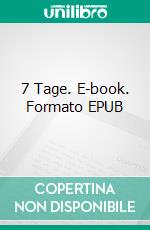 7 Tage. E-book. Formato EPUB ebook di Stephanie Hilger