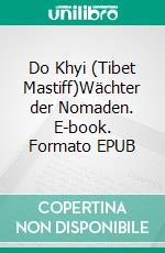 Do Khyi (Tibet Mastiff)Wächter der Nomaden. E-book. Formato EPUB ebook