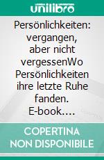 Persönlichkeiten: vergangen, aber nicht vergessenWo Persönlichkeiten ihre letzte Ruhe fanden. E-book. Formato EPUB ebook di Tobi Thomsen