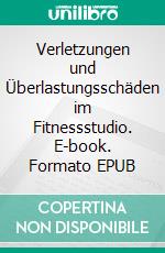 Verletzungen und Überlastungsschäden im Fitnessstudio. E-book. Formato EPUB ebook