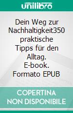 Dein Weg zur Nachhaltigkeit350 praktische Tipps für den Alltag. E-book. Formato EPUB ebook di Leena Volland