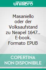 Masaniello oder der Volksaufstand zu Neapel 1647.. E-book. Formato EPUB