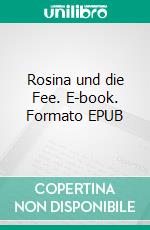 Rosina und die Fee. E-book. Formato EPUB ebook