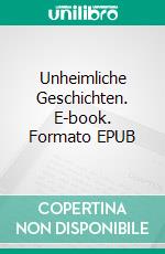 Unheimliche Geschichten. E-book. Formato EPUB ebook di Feodor Wehl