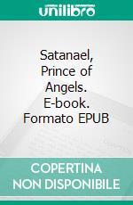 Satanael, Prince of Angels. E-book. Formato EPUB ebook di Stephan Doeve