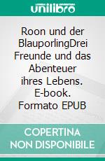 Roon und der BlauporlingDrei Freunde und das Abenteuer ihres Lebens. E-book. Formato EPUB ebook