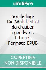 Sonderling- Die Wahrheit ist da draußen irgendwo -. E-book. Formato EPUB ebook