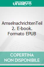 AmselnachrichtenTeil 2. E-book. Formato EPUB ebook di Jürgen Roos