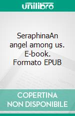 SeraphinaAn angel among us. E-book. Formato EPUB ebook