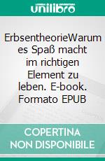 ErbsentheorieWarum es Spaß macht im richtigen Element zu leben. E-book. Formato EPUB