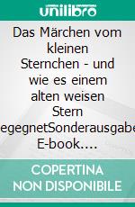 Das Märchen vom kleinen Sternchen - und wie es einem alten weisen Stern begegnetSonderausgabe. E-book. Formato EPUB ebook