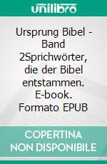 Ursprung Bibel - Band 2Sprichwörter, die der Bibel entstammen. E-book. Formato EPUB ebook di Mike Almara