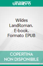 Wildes LandRoman. E-book. Formato EPUB ebook