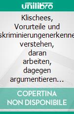 Klischees, Vorurteile und Diskriminierungenerkennen, verstehen, daran arbeiten, dagegen argumentieren und etwas ändern. E-book. Formato EPUB ebook di Tim Bärsch