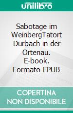 Sabotage im WeinbergTatort Durbach in der Ortenau. E-book. Formato EPUB ebook