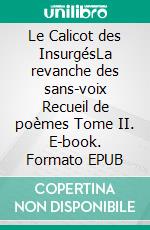 Le Calicot des InsurgésLa revanche des sans-voix Recueil de poèmes Tome II. E-book. Formato EPUB ebook di Makaiboo Ousmane Somah