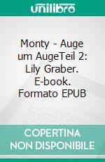 Monty - Auge um AugeTeil 2: Lily Graber. E-book. Formato EPUB ebook di Holger Effnert