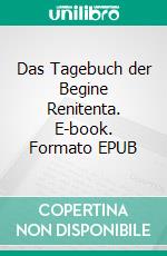 Das Tagebuch der Begine Renitenta. E-book. Formato EPUB ebook di Ulrike Friebel