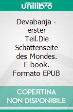 Devabanja - erster Teil.Die Schattenseite des Mondes. E-book. Formato EPUB ebook di Hedi Weiler