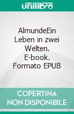 AlmundeEin Leben in zwei Welten. E-book. Formato EPUB