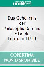 Das Geheimnis der PhilosophieRoman. E-book. Formato EPUB ebook