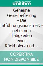 Geheime Geiselbefreiung - Die EntführungsindustrieDie geheimen Tätigkeiten eines Rückholers und Bodyguards. E-book. Formato EPUB ebook di Christian Fruth