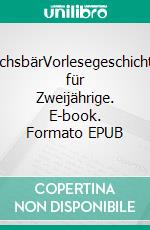 DachsbärVorlesegeschichten für  Zweijährige. E-book. Formato EPUB ebook