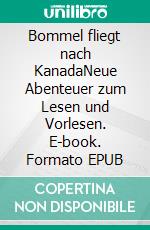 Bommel fliegt nach KanadaNeue Abenteuer zum Lesen und Vorlesen. E-book. Formato EPUB ebook
