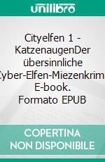 Cityelfen 1 - KatzenaugenDer übersinnliche Cyber-Elfen-Miezenkrimi. E-book. Formato EPUB ebook di Ulrike Stern