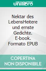 Nektar des LebensHeitere und ernste Gedichte. E-book. Formato EPUB ebook