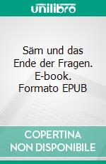 Säm und das Ende der Fragen. E-book. Formato EPUB