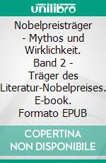 Nobelpreisträger - Mythos und Wirklichkeit. Band 2 - Träger des Literatur-Nobelpreises. E-book. Formato EPUB ebook